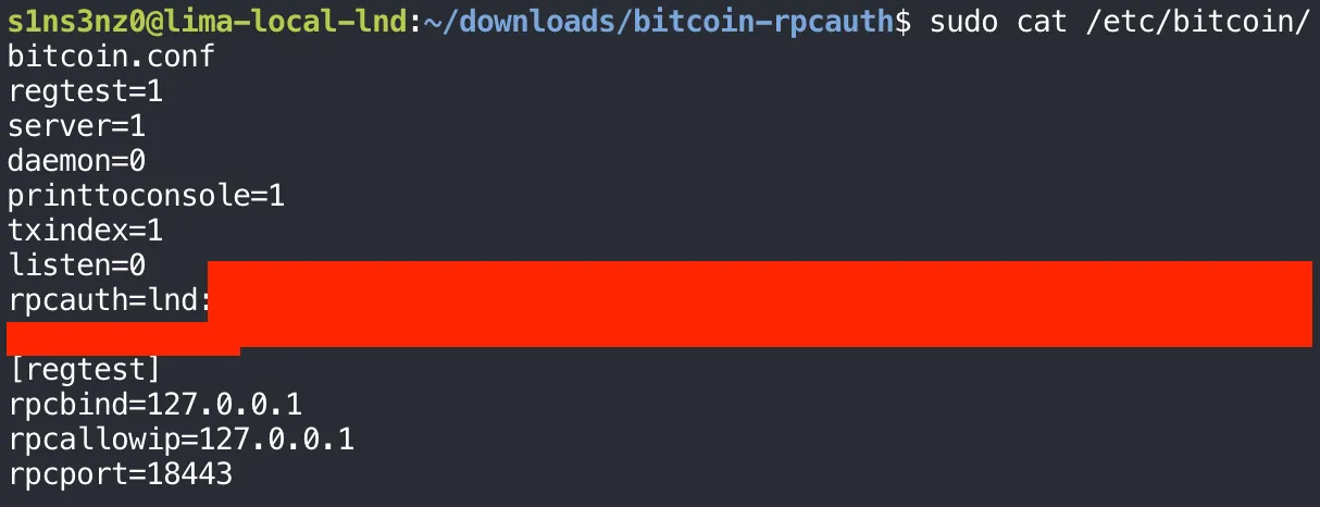 sudo cat /etc/bitcoin/bitcoin.conf: regtest=1, server=1, daemon=0, printtoconsole=1, txindex=1, listen=0, then rpcauth=lnd: followed by the covered salt and HMAC, then the [regtest] section with rpcbind=127.0.0.1, rpcallowip=127.0.0.1, rpcport=18443