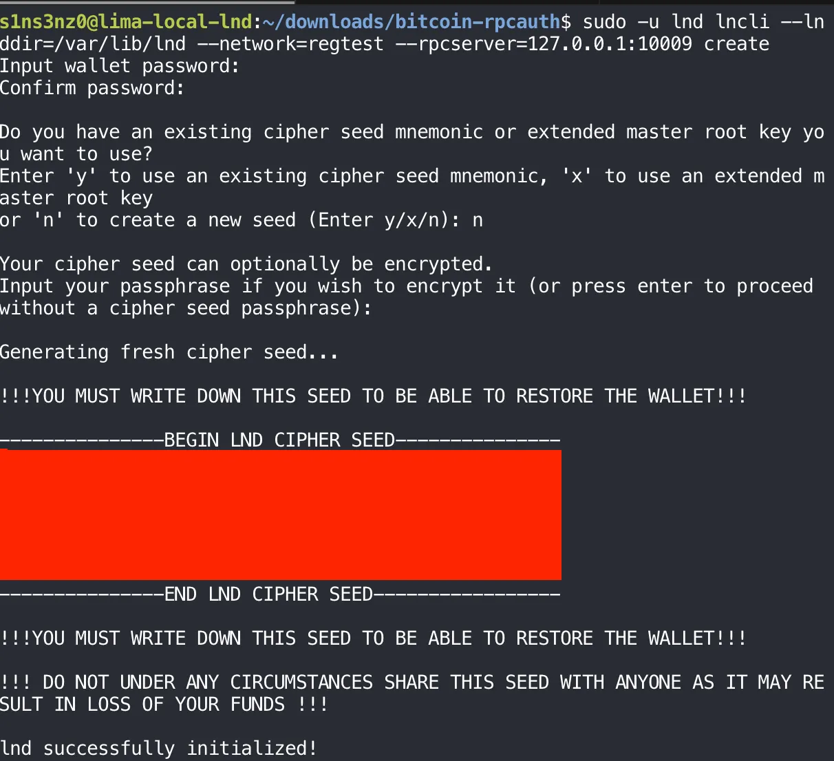 sudo -u lnd lncli --lnddir=/var/lib/lnd --network=regtest --rpcserver=127.0.0.1:10009 create: prompts for and confirms a wallet password, answers n to create a new seed, skips the optional cipher seed passphrase, prints the 24-word LND cipher seed between BEGIN and END markers (covered), warns to write it down and never share it, and ends with lnd successfully initialized!