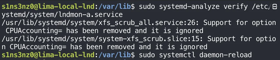 sudo systemd-analyze verify /etc/systemd/system/lndmon-a.service prints only the two known warnings about xfs_scrub_all.service and system-xfs_scrub.slice using the removed CPUAccounting= option; sudo systemctl daemon-reload prints nothing