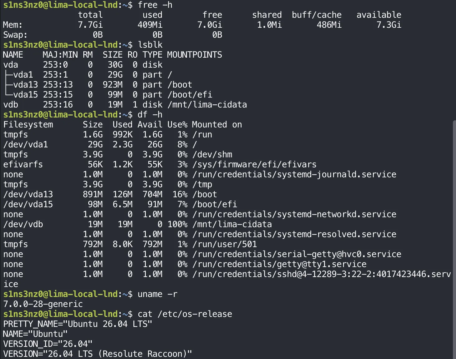 Inside the VM: free -h shows 7.7Gi total memory, 7.3Gi available, and 0B swap; lsblk shows a 30G disk vda with a 29G root partition, /boot, and /boot/efi, plus a 19M read-only disk vdb mounted at /mnt/lima-cidata; df -h shows / on /dev/vda1 with 26G available and /tmp on tmpfs; uname -r prints 7.0.0-28-generic; /etc/os-release shows Ubuntu 26.04 LTS (Resolute Raccoon)