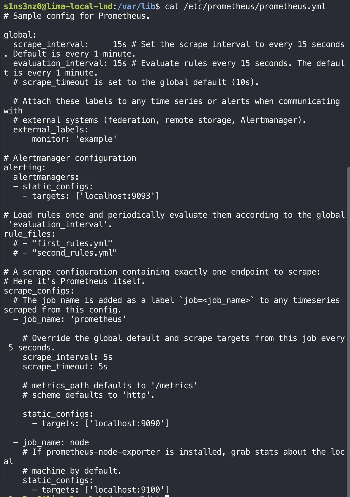 cat /etc/prometheus/prometheus.yml, the package's sample config: global scrape_interval 15s and evaluation_interval 15s, scrape_timeout left at the 10s default, external_labels monitor 'example'; alerting with an alertmanagers static target localhost:9093; rule_files with two commented examples; scrape_configs with job prometheus (scrape_interval 5s, scrape_timeout 5s, target localhost:9090) and job node (target localhost:9100, for prometheus-node-exporter)
