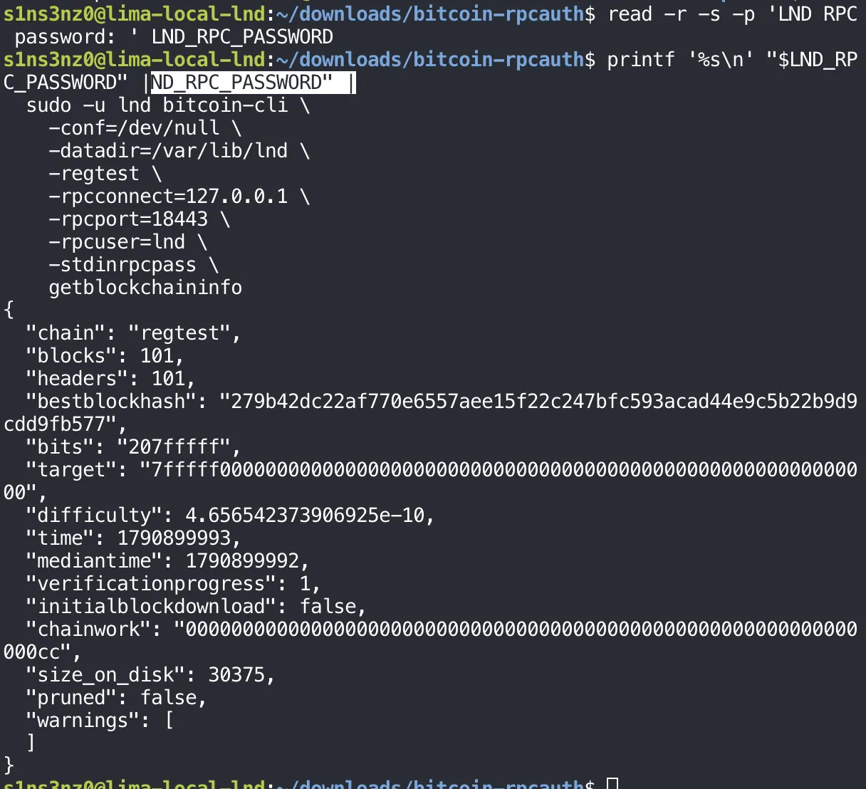 read -r -s -p 'LND RPC password: ' LND_RPC_PASSWORD; printf '%s\n' "$LND_RPC_PASSWORD" piped into sudo -u lnd bitcoin-cli -conf=/dev/null -datadir=/var/lib/lnd -regtest -rpcconnect=127.0.0.1 -rpcport=18443 -rpcuser=lnd -stdinrpcpass getblockchaininfo, which returns chain regtest, blocks 101, bestblockhash 279b42dc…fb577