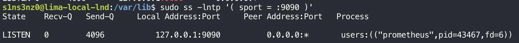 sudo ss -lntp '( sport = :9090 )' shows one LISTEN socket, local address 127.0.0.1:9090, peer 0.0.0.0:*, owned by users:(("prometheus",pid=43467,fd=6))